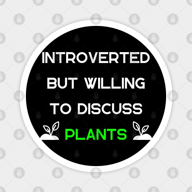 Introverted but Willing to Discuss Plants Magnet by mdr design
